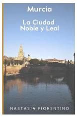 guía Murcia la ciudad noble y leal